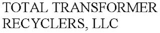 TOTAL TRANSFORMER RECYCLERS, LLC