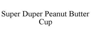 SUPER DUPER PEANUT BUTTER CUP