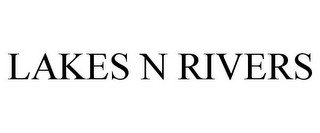 LAKES N RIVERS
