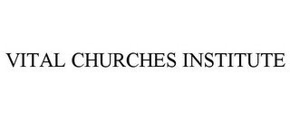 VITAL CHURCHES INSTITUTE