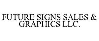 FUTURE SIGNS SALES & GRAPHICS LLC.