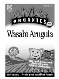 OLIVIA'S ORGANICS WASABI ARUGULA 50% RECYCLED PLASTIC BEST IF USED BY: USDA ORGANIC YOUR PURCHASE SUPPORTS OLIVIA'S ORGANICS CHILDREN'S FOUNDATION. NET WT. 5OZ.(142G) PROUDLY GROWN BY AMERICAN FARMERS.