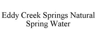 EDDY CREEK SPRINGS NATURAL SPRING WATER