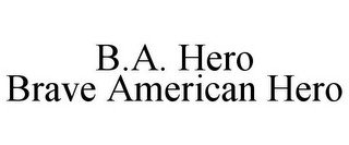 B.A. HERO BRAVE AMERICAN HERO