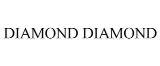 DIAMOND DIAMOND