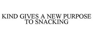 KIND GIVES A NEW PURPOSE TO SNACKING