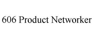 606 PRODUCT NETWORKER