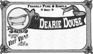 DEARIE DOUSE FRANKLY PURE & SIMPLE BODY BATH WHIFF WHIMS