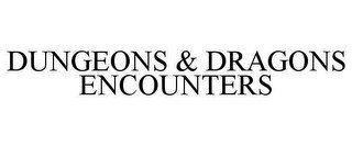 DUNGEONS & DRAGONS ENCOUNTERS