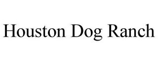 HOUSTON DOG RANCH