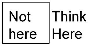 THINK HERE NOT HERE