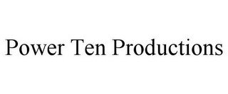 POWER TEN PRODUCTIONS