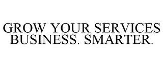 GROW YOUR SERVICES BUSINESS. SMARTER.