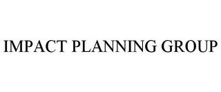 IMPACT PLANNING GROUP