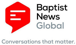 BAPTIST NEWS GLOBAL CONVERSATIONS THAT MATTER