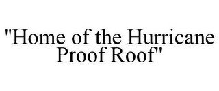 "HOME OF THE HURRICANE PROOF ROOF"