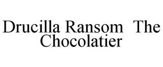 DRUCILLA RANSOM THE CHOCOLATIER