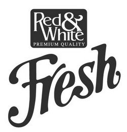 RED & WHITE PREMIUM QUALITY FRESH