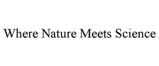 WHERE NATURE MEETS SCIENCE