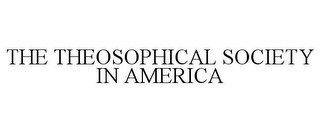 THE THEOSOPHICAL SOCIETY IN AMERICA