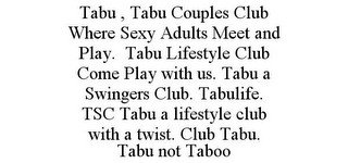 TABU , TABU COUPLES CLUB WHERE SEXY ADULTS MEET AND PLAY. TABU LIFESTYLE CLUB COME PLAY WITH US. TABU A SWINGERS CLUB. TABULIFE. TSC TABU A LIFESTYLE CLUB WITH A TWIST. CLUB TABU. TABU NOT TABOO