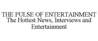 THE PULSE OF ENTERTAINMENT THE HOTTEST NEWS, INTERVIEWS AND ENTERTAINMENT