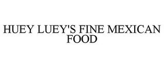 HUEY LUEY'S FINE MEXICAN FOOD