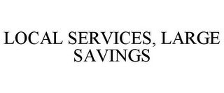 LOCAL SERVICES, LARGE SAVINGS