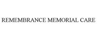 REMEMBRANCE MEMORIAL CARE