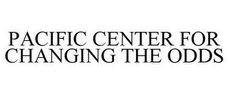 PACIFIC CENTER FOR CHANGING THE ODDS