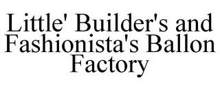 LITTLE' BUILDER'S AND FASHIONISTA'S BALLON FACTORY