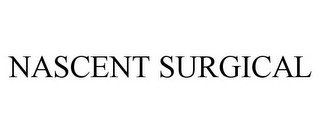 NASCENT SURGICAL