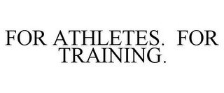 FOR ATHLETES. FOR TRAINING.