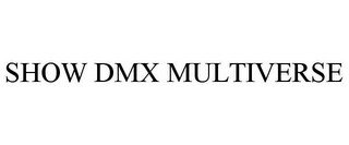 SHOW DMX MULTIVERSE