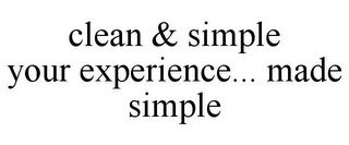 CLEAN & SIMPLE YOUR EXPERIENCE... MADE SIMPLE