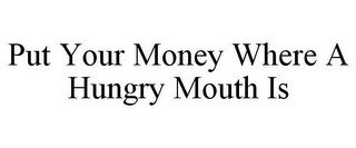 PUT YOUR MONEY WHERE A HUNGRY MOUTH IS recognize phone
