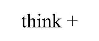 THINK +