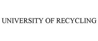 UNIVERSITY OF RECYCLING