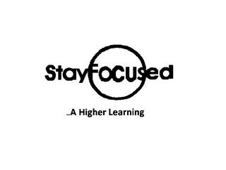 STAY FOCUSED ...A HIGHER LEARNING