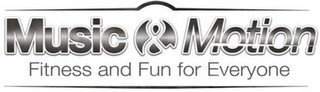 MUSIC & MOTION FITNESS AND FUN FOR EVERYONE