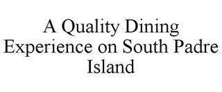 A QUALITY DINING EXPERIENCE ON SOUTH PADRE ISLAND