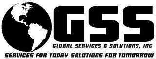 GSS GLOBAL SERVICES & SOLUTIONS, INC. SERVICES FOR TODAY SOLUTIONS FOR TOMORROW