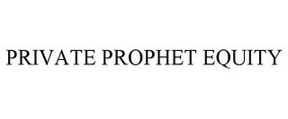 PRIVATE PROPHET EQUITY