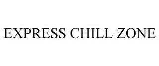 EXPRESS CHILL ZONE