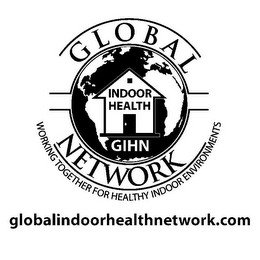 GLOBAL INDOOR HEALTH NETWORK GIHN WORKING TOGETHER FOR HEALTHY INDOOR ENVIRONMENTS GLOBALINDOORHEALTHNETWORK.COM