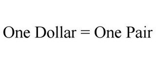 ONE DOLLAR = ONE PAIR