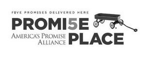 PROMI5E PLACE AMERICA'S PROMISE ALLIANCE FIVE PROMISES DELIVERED HERE