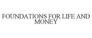FOUNDATIONS FOR LIFE AND MONEY