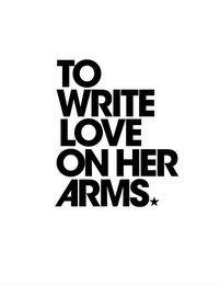 TO WRITE LOVE ON HER ARMS