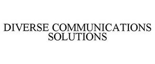 DIVERSE COMMUNICATIONS SOLUTIONS